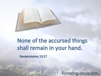 None of the accursed things shall remain in your hand.